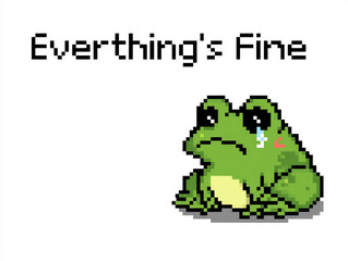 Humorous pixel art of a green frog sitting calmly with one tear under its eye, captioned “Everything’s Fine.” The ironic contrast between the text and the crying frog adds a satirical, meme-style feel