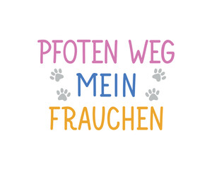Translation from German: Paw away my mum. Perfect design for greeting cards, posters and social media. German Lettering.