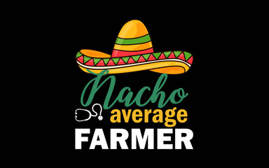 Nacho Average Farmer Cinco De Mayo Mexican Matching Family t-shirt quotes svg design