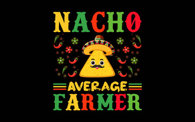 Nacho Average Farmer Cinco De Mayo Sombrero Mexican t-shirt quotes svg design