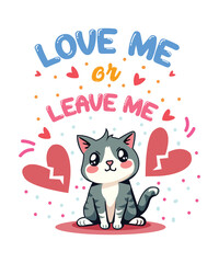 Love Me or Leave Me Cat Graphic Design Cute and Playful Illustration for Emotional Connection and Romantic Expressions