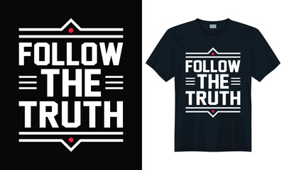 Bold modern typographic quote design with follow the truth message in geometric graphic style, t-shirt design