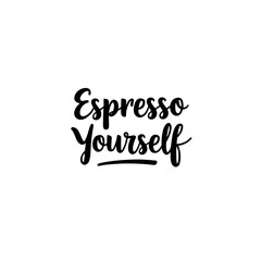 Espresso yourself. This design showcases a creative play on words, perfect for coffee lovers or anyone seeking motivation with unique typography. 