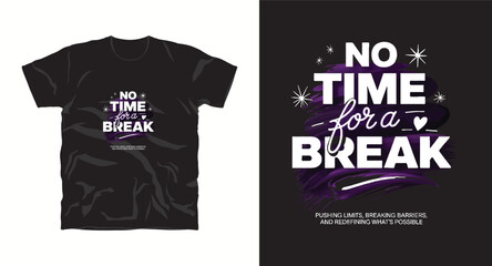No time for break inspiration motivational typography t-shirt design