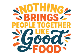 A motivational food quote on a poster highlights that good food is a universal language that brings people together, applicable to various graphic designs including prints, tees, shirts, and banners