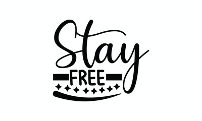 Stay Free Motivational Quote in Minimalist Typography for Boho and Lifestyle Prints