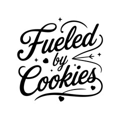 Fototapeta premium Fueled by Cookies. Quote Vector Design Isolated on White Background