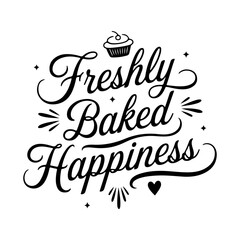Freshly Baked Happiness. Quote Vector Design Isolated on White Background