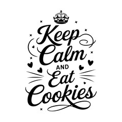 Keep Calm and Eat Cookies. Quote Vector Design Isolated on White Background