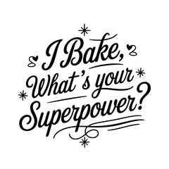 Obraz premium I Bake, What's Your Superpower?. Quote Vector Design Isolated on White Background