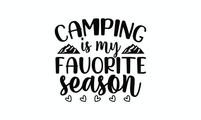 Funny Seasonal Quote Camping Is My Favorite Season with Tent or RV Graphic