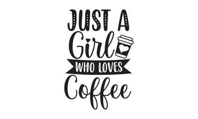 Just a Girl Who Loves Coffee Cute Feminine Coffee Quote Design
