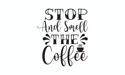 Stop and Smell the Coffee Relaxing Coffee Quote Typography Art