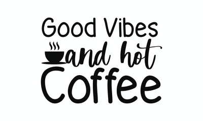Good Vibes and Hot Coffee Quote – Cozy Coffee Lover Typography Wall Art for Home or Café Decor