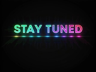 Futuristic Glitch Text Effect "Stay Tuned" with Neon Colors on Dark Background
