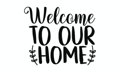 Welcome to Our Home Elegant and Warm Family Wall Quote Design