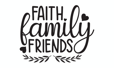 Faith Family Friends Heartwarming Christian Quote Typography