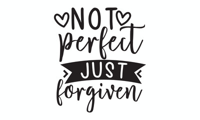 Not Perfect Just Forgiven Grace and Redemption Christian Quote