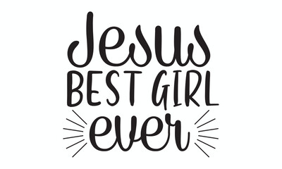 Jesus Best Girl Ever Fun Christian Faith Quote Design