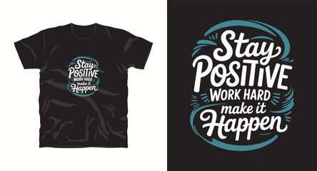stay positive work hard make it happen motivational typhography vector t-shirt design