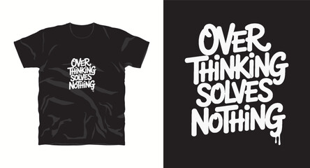 over thinking solves nothing motivational typhography vector t-shirt design