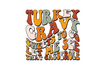 Turkey Gravy - Sweets Funny Retro Thanksgiving Typography Sublimation Design