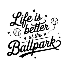 Fototapeta premium Life is Better at the Ballpark. Baseball Quote Vector Design Isolated on White Background