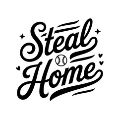 Steal Home. Baseball Quote Vector Design Isolated on White Background
