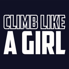 Climb Like a Girl, Climbing T shirt design, vintage, typography