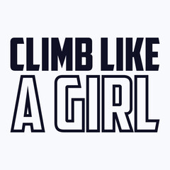Climb Like a Girl, Climbing T shirt design, vintage, typography