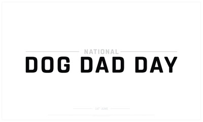 National Dog Dad Day on white background, Typographic Design of National Dog Dad Day, Vector Design of National Dog Dad Day, National Dog Dad Day Design