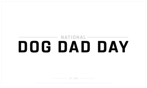 National Dog Dad Day on white background, Typographic Design of National Dog Dad Day, Vector Design of National Dog Dad Day, National Dog Dad Day Design
