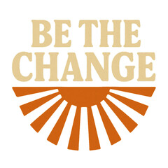 Be the Change &ndash; Radiate Impact