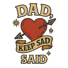 Dad, Keep Sad Said