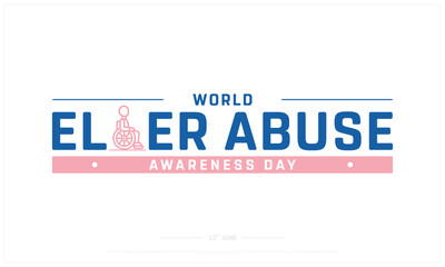 World Elder Abuse Awareness Day on white background, Typographic Design of World Elder Abuse Awareness Day, Vector Design of World Elder Abuse Awareness Day, World Elder Abuse Awareness Day Design