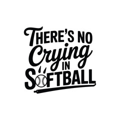 There's No Crying in Softball SVG - Funny and Bold Quote for Softball Players and Fans