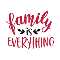 T-shirt design - a digital image with the words family and everything in a red font on a black background