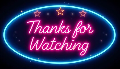 Bright neon sign with "Thanks for Watching" text and glowing stars on dark background. Perfect for video outros, end screens, social media, and streaming content.