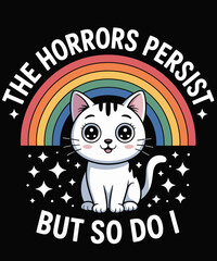 Cat Rainbow The Horrors Persist But So Do I Funny