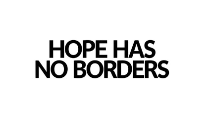 Hope Has No Borders message in bold black typography on white background  