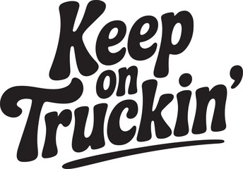 Keep on Truckin' T-Shirt Design &ndash; Retro Style Motivational Quote