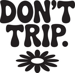 Don't Trip Retro Flower T-Shirt Design – Bold Groovy Text with Daisy Illustration