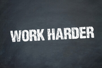 Work Harder	
