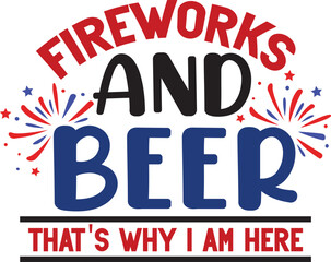 Fireworks And Beer That's Why I Am Here, 4th July T-shirt, T shirt Design, USA Flag, Vintage, United States, Holiday, United