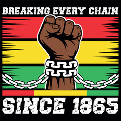 Breaking Every Chain Since 1865 Women Men Juneteenth Freedom