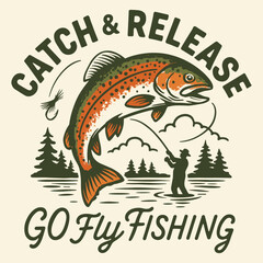 Catch and Release Go Fly Fishing – Vintage Trout Illustration with Fisherman and Nature Scene for Outdoor Enthusiasts