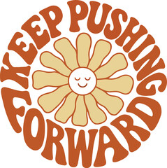 Groovy Motivational Flower Illustration – Keep Pushing Forward Retro Quote