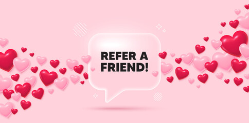 Refer friend glass speech bubble. 3d hearts pink background. Refer a friend tag. Referral program sign. Advertising reference symbol. Valentines day greeting card. Flying hearts. Vector