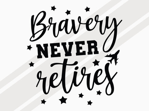 Bravery Never Retires Patriotic Art Print for Veterans Day and Memorial Day Patriotic Quotes Art Print for USA Deco, Quote SVg, Honoring American Spirit, Military Service, and National Pride