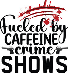 Basic RGB fueled by caffeine crime shows svg
